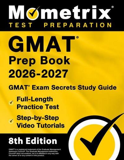 GMAT Prep Book 2026-2027 - GMAT Exam Secrets Study Guide, Full-Length Practice Test, Step-By-Step Video Tutorials