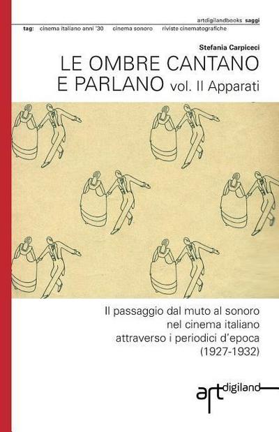 Le ombre cantano e parlano. Vol. II Apparati: Il passaggio dal muto al sonoro nel cinema italiano attraverso i periodici d’epoca (1927-1932)