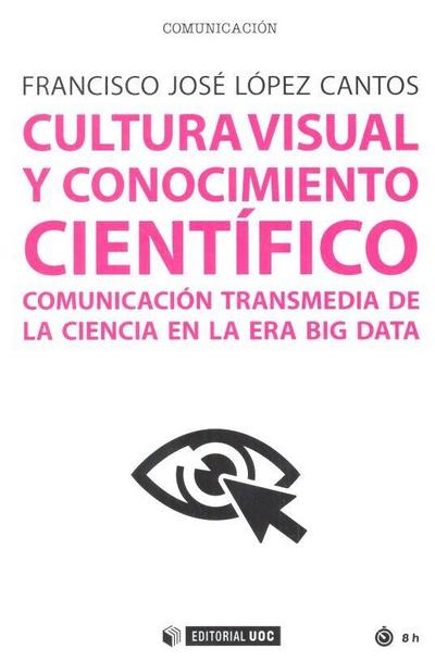 Cultura visual y conocimiento científico : comunicación transmedia de la ciencia en la era big data