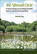 Silwood Circle, The: A History Of Ecology And The Making Of Scientific Careers In Late Twentieth-century Britain