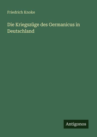 Die Kriegszüge des Germanicus in Deutschland