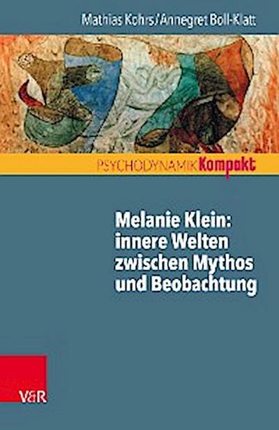 Melanie Klein: Innere Welten zwischen Mythos und Beobachtung
