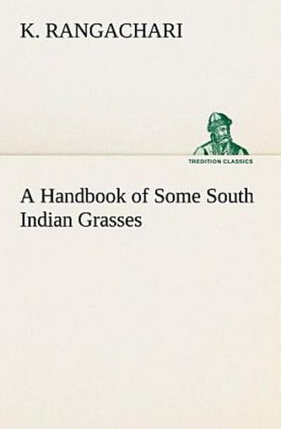 A Handbook of Some South Indian Grasses