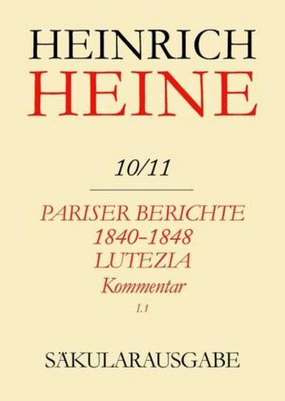 Heinrich Heine Säkularausgabe Pariser Berichte 1840-1848 und Lutezia. Berichte über Politik, Kunst und Volksleben. Kommentar. Teilband I, 2 Teile. Tl.1