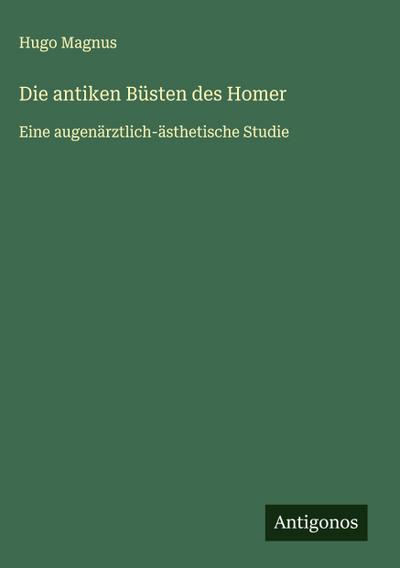 Die antiken Büsten des Homer