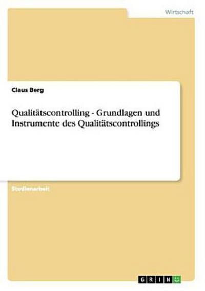 Qualitätscontrolling - Grundlagen und Instrumente des Qualitätscontrollings