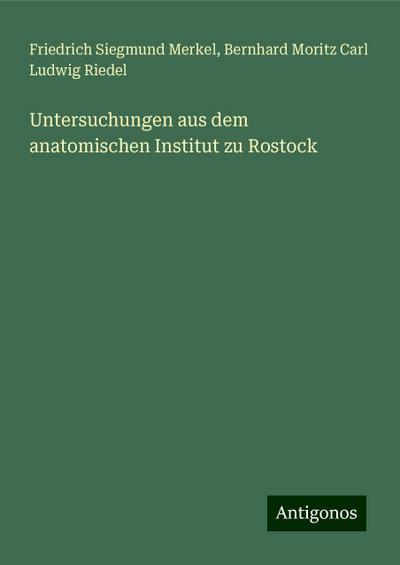 Merkel, F: Untersuchungen aus dem anatomischen Institut zu R