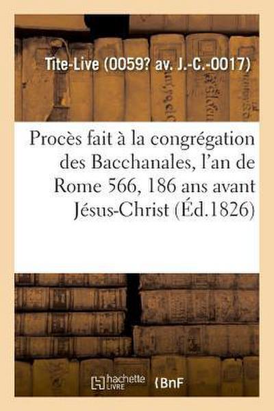 Procès Fait À La Congrégation Des Bacchanales, l’An de Rome 566, 186 ANS Avant Jésus-Christ