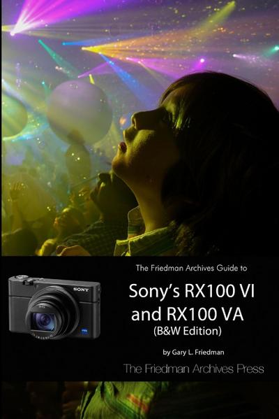 The Friedman Archives Guide to Sony’s RX100 VI and RX100 VA (B&W Edition)