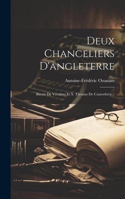 Deux Chanceliers D’angleterre: Bacon De Vérulam Et S. Thomas De Cantorbéry...