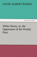 White Slaves, or, the Oppression of the Worthy Poo