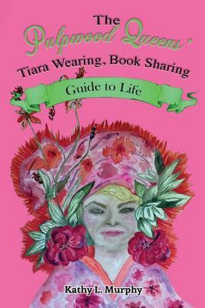 The Pulpwood Queens’ Tiara Wearing, Book Sharing Guide to Life