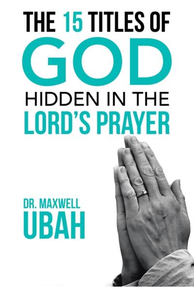 The 15 Titles of God Hidden in the Lord’s Prayer