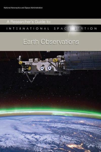 A Researcher’s Guide to: International Space Station - Earth Observations