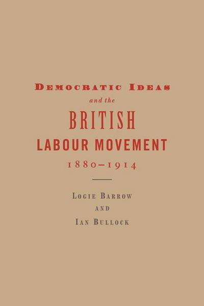 Democratic Ideas and the British Labour Movement, 1880-1914
