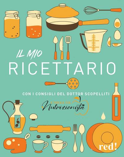Il mio ricettario. Con i consigli del dottor Scopelliti