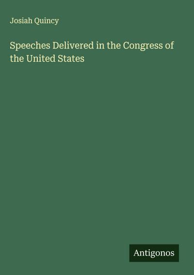 Speeches Delivered in the Congress of the United States