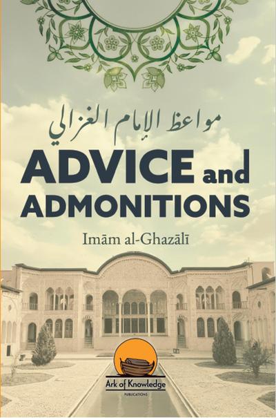 Advice and Admonitions: Imam Ghazali (Ark Of Knowledge Publications)