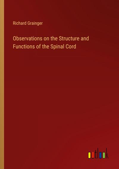 Observations on the Structure and Functions of the Spinal Cord