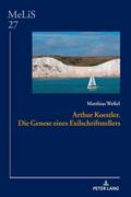 Arthur Koestler. Die Genese eines Exilschriftstellers