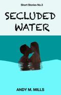 Secluded Water (Short Stories, #3)