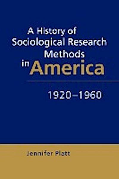 A History of Sociological Research Methods in America, 1920 1960