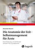Die Anatomie der Zeit - Selbstmanagement für Ärzte