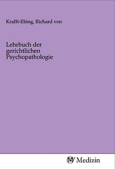 Lehrbuch der gerichtlichen Psychopathologie