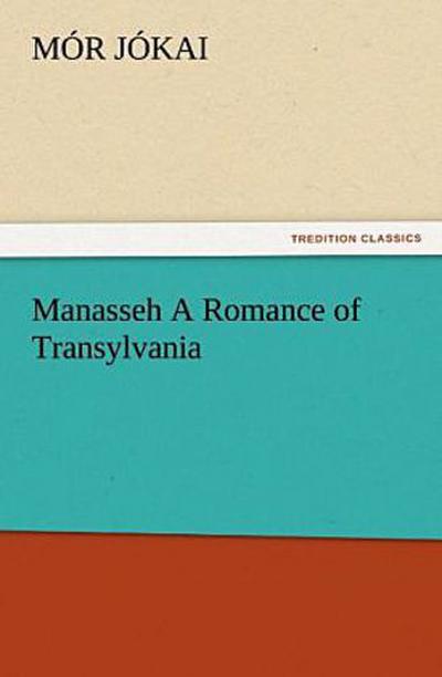 Manasseh A Romance of Transylvania
