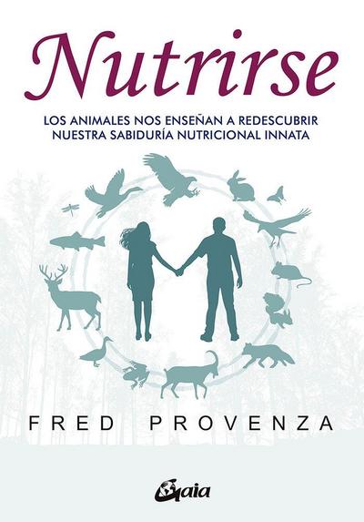 Nutrirse : los animales nos ayudan a descubrir nuestra sabiduría nutricional innata