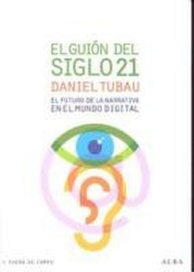 El guión del siglo 21 : el futuro de la narrativa en el mundo digital