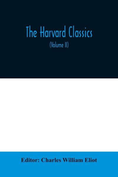 The Harvard classics; The Apology, Phaedo, and Crito of Plato translated by Benjamin Jowett, The Golden Sayings of Epictetus translated by Hastings Crossley, The Meditations of Marcus Aurelius translated by George Long (Volume II)