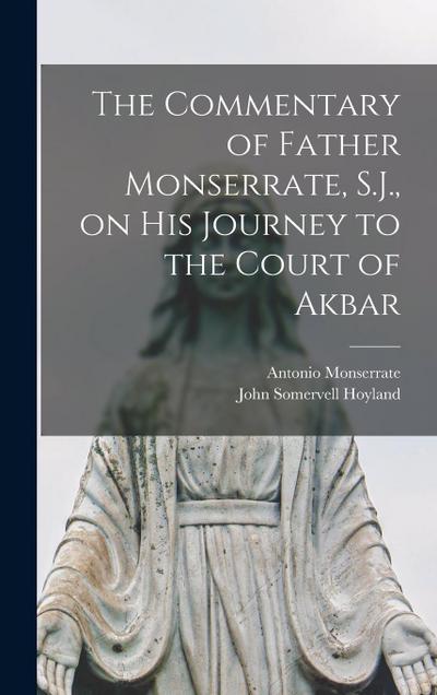 The Commentary of Father Monserrate, S.J., on his Journey to the Court of Akbar