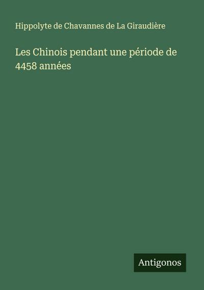 Les Chinois pendant une période de 4458 années