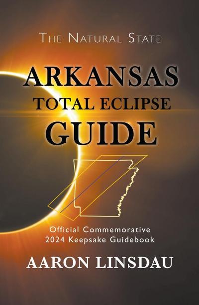 Arkansas Total Eclipse Guide (2024 Total Eclipse Guide Series)