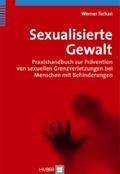Sexualisierte Gewalt: Praxishandbuch zur Prävention von sexuellen Grenzverletzungen bei Menschen mit Behinderungen