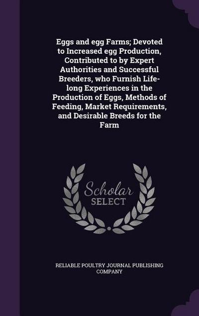Eggs and egg Farms; Devoted to Increased egg Production, Contributed to by Expert Authorities and Successful Breeders, who Furnish Life-long Experienc