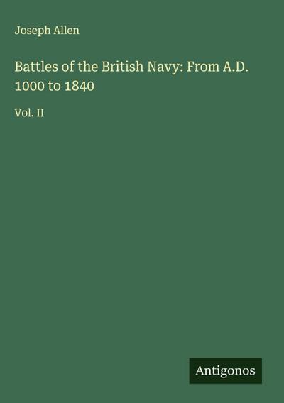Battles of the British Navy: From A.D. 1000 to 1840