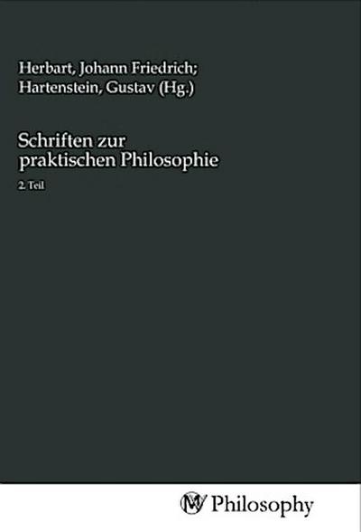Schriften zur praktischen Philosophie