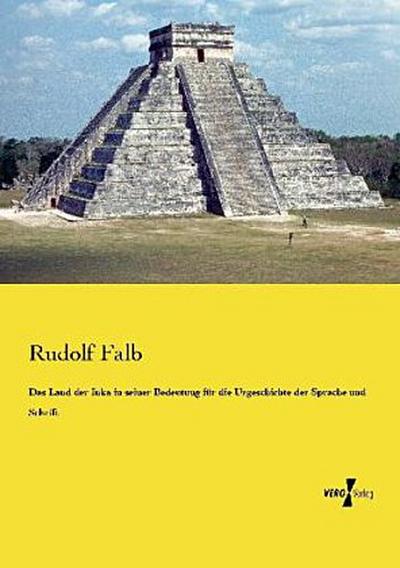 Das Land der Inka in seiner Bedeutung für die Urgeschichte der Sprache und Schrift