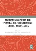 Transforming Sport and Physical Cultures through Feminist Knowledges