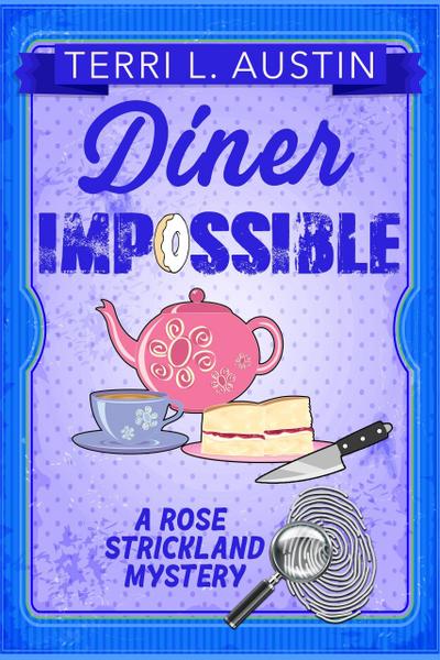 Diner Impossible (A Rose Strickland Mystery, #3)