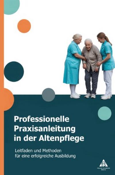 Professionelle Praxisanleitung in der Altenpflege
