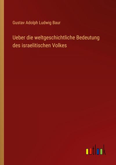 Ueber die weltgeschichtliche Bedeutung des israelitischen Volkes