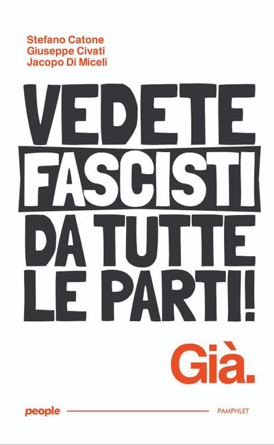 Vedete fascisti da tutte le parti! Già