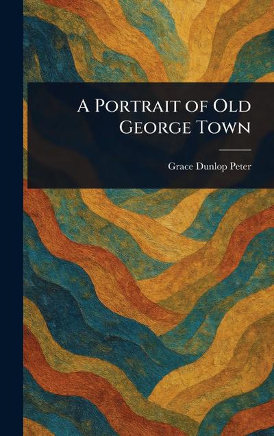 A Portrait of Old George Town