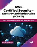 AWS Certified Security - Specialty Certification Guide (SCS-C01): AWS Security Concepts and Best Practices