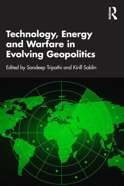 Technology, Energy and Warfare in Evolving Geopolitics