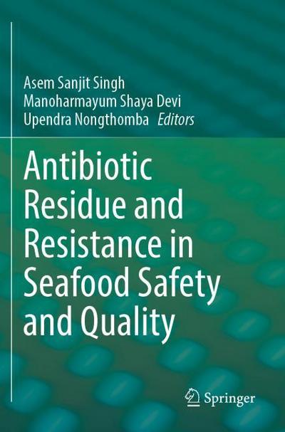 Antibiotic Residue and Resistance in Seafood Safety and Quality