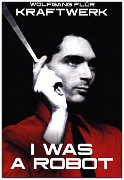 Kraftwerk: I Was A Robot